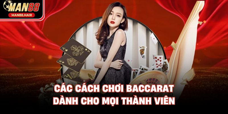 Các cách chơi Baccarat dành cho mọi thành viên