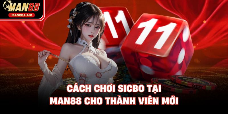 Cách chơi Sicbo tại Man88 cho thành viên mới