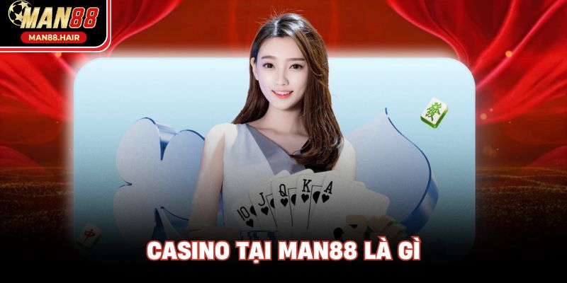 Casino tại Man88 là gì?