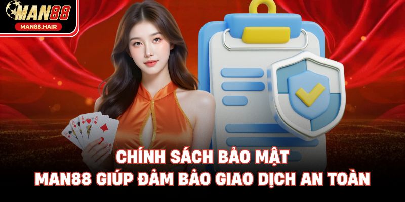 Chính sách bảo mật Man88 giúp đảm bảo giao dịch an toàn