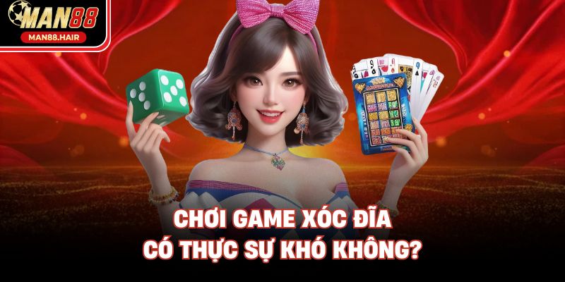 Chơi game Xóc Đĩa có thực sự khó không?