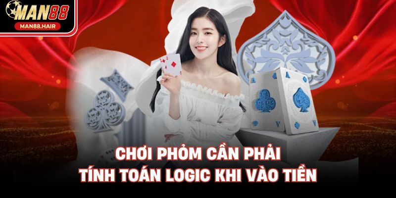 Chơi phỏm cần phải tính toán logic khi vào tiền
