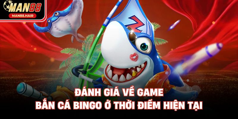 Đánh giá về game bắn cá Bingo ở thời điểm hiện tại