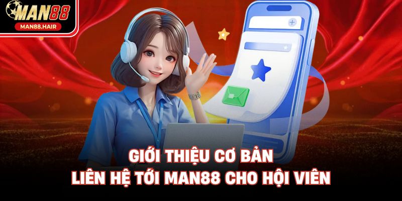 Giới thiệu cơ bản liên hệ tới Man88 cho hội viên