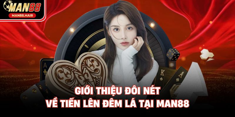 Giới thiệu đôi nét về Tiến Lên Đếm Lá tại Man88