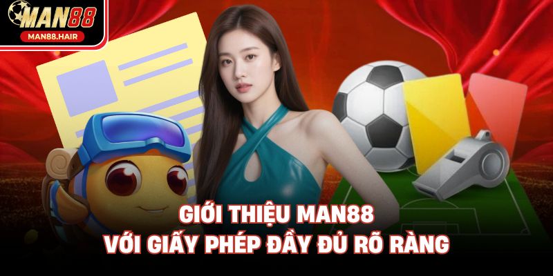 Giới thiệu Man88 với giấy phép đầy đủ rõ ràng