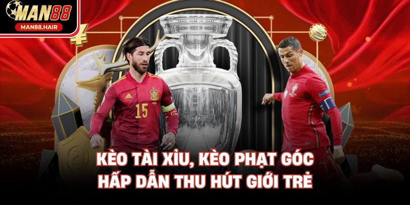 Kèo tài xỉu, kèo phạt góc hấp dẫn thu hút giới trẻ