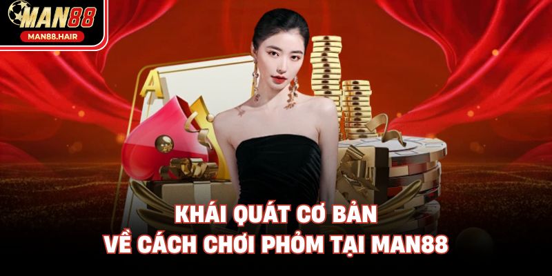 Khái quát cơ bản về cách chơi Phỏm tại Man88