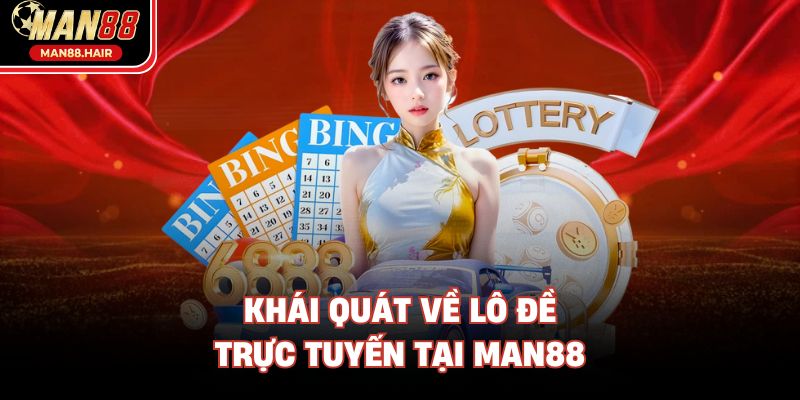 Khái quát về lô đề trực tuyến tại Man88