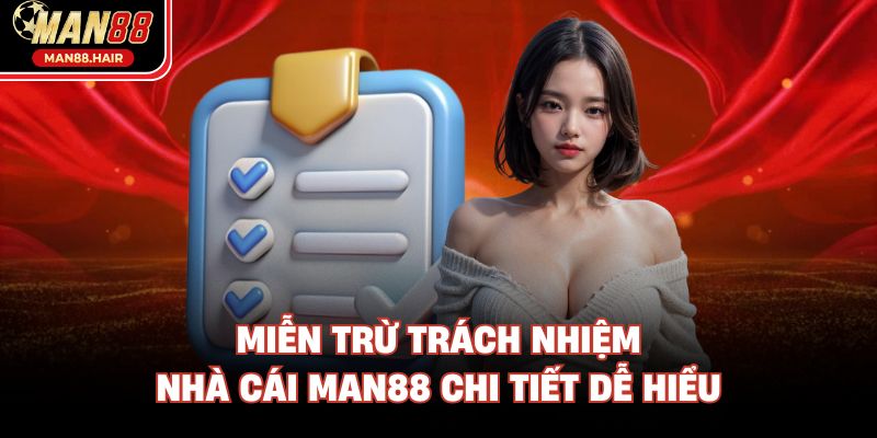 Miễn trừ trách nhiệm nhà cái Man88 chi tiết dễ hiểu