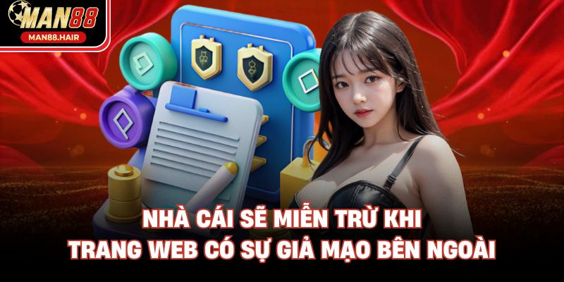 Nhà cái sẽ miễn trừ khi trang web có sự giả mạo bên ngoài