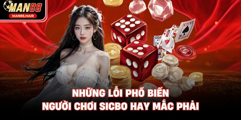 Những lỗi phổ biến người chơi Sicbo hay mắc phải