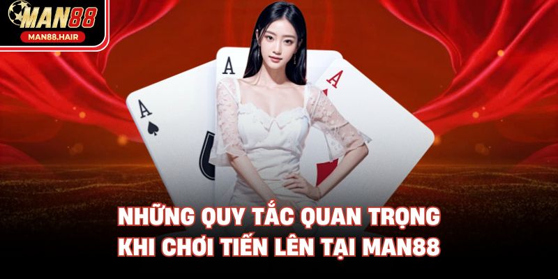 Những quy tắc quan trọng khi chơi Tiến Lên tại Man88