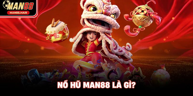 Nổ hũ Man88 là gì?