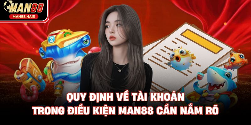 Quy định về tài khoản trong điều kiện Man88 cần nắm rõ