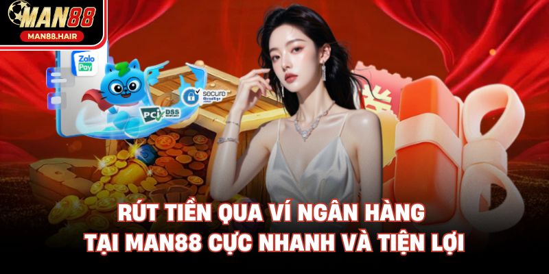 Rút tiền qua ví ngân hàng tại Man88 cực nhanh và tiện lợi