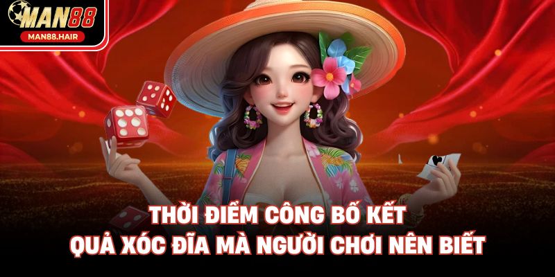 Thời điểm công bố kết quả Xóc Đĩa mà người chơi nên biết